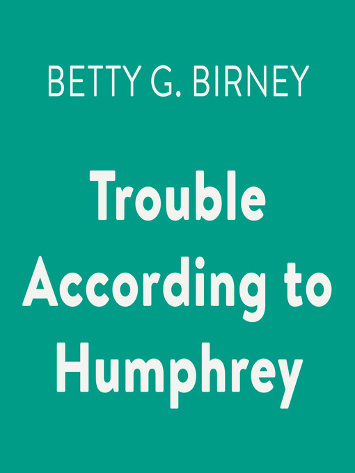 Title details for Trouble According to Humphrey by Betty G. Birney - Available